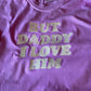 But Daddy I Love Him T-Shirt