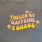 Fueled by Caffeine Tshirt